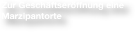 Zur Geschäftseröffnung eine Marzipantorte