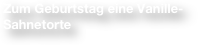 Zum Geburtstag eine Vanille-Sahnetorte